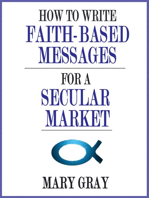 Title details for How to Write Faith-based Messages for a Secular Market by Mary Gray - Available